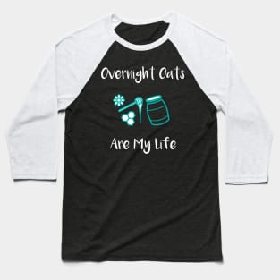 Overnight Oats are My Life Baseball T-Shirt